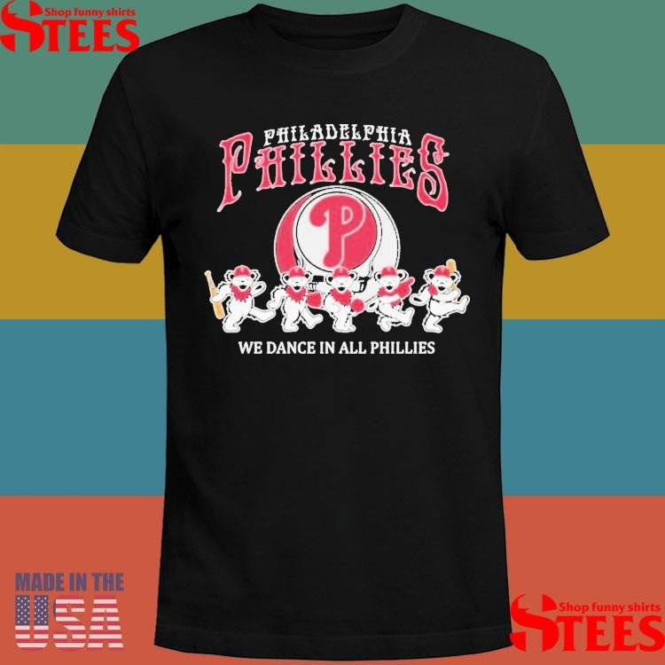 Grateful Dead Bears Philadelphia Phillies We Dance In All Phillies T-shirt