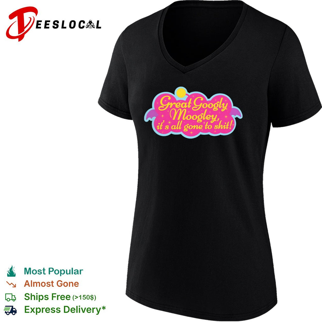 Great Googly Moogly its all gone to shit shirt