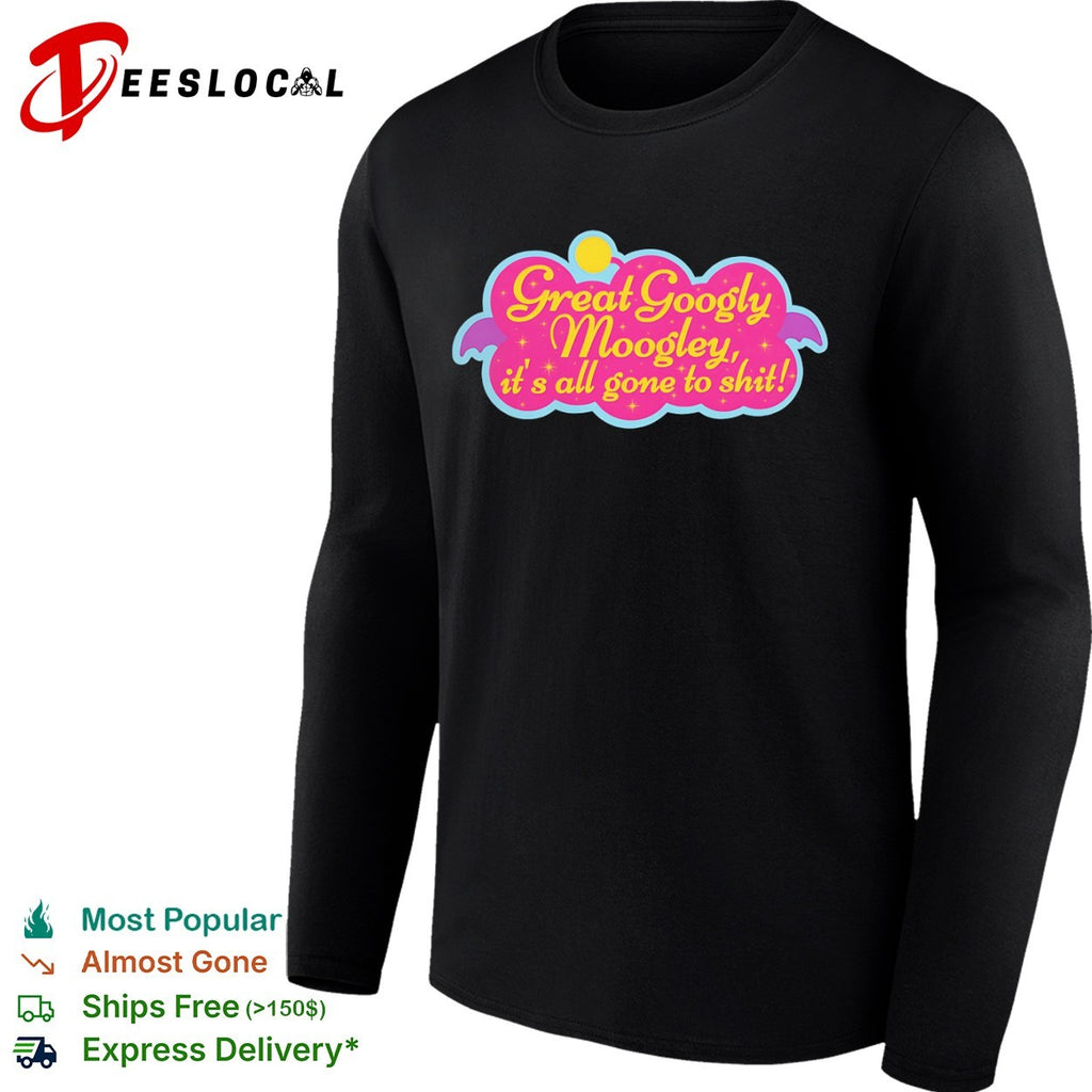 Great Googly Moogly its all gone to shit shirt