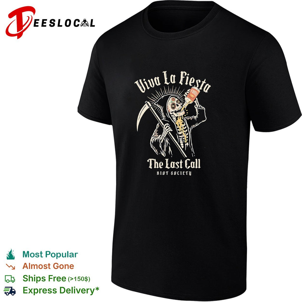 Grim reaper drinking viva la fiesta last call Riot Society shirt