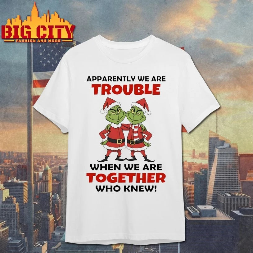 Grinch Apparently We Are Trouble When We Are Together Who Knew shirt