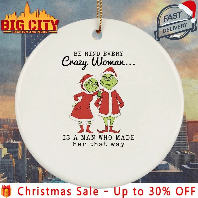 Grinch Be Hind Every Crazy Woman Is A Man Who Made Her That Way shirt