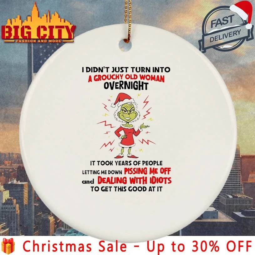 Grinch Christmas I Didn’t Just Turn Into A Grouchy Old Woman Overnight Shirt