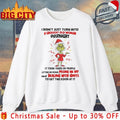 Grinch Christmas I Didn’t Just Turn Into A Grouchy Old Woman Overnight Shirt