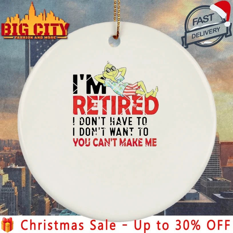 Grinch Christmas I’m Retired I Don’t Have To You Can’t Make Me shirt