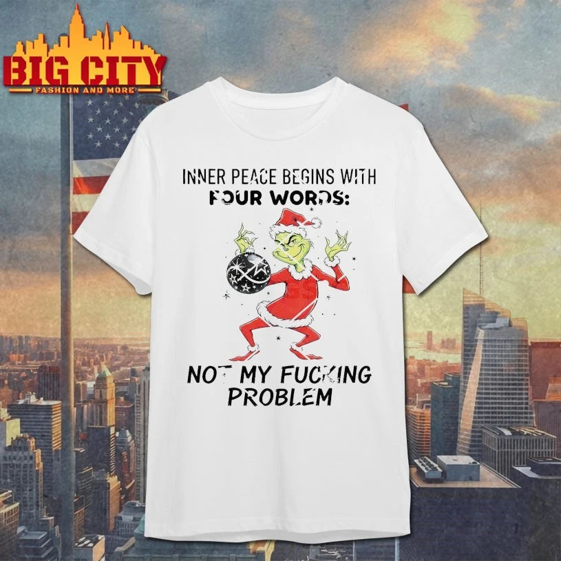 Grinch Christmas Inner Peace Begins With Four Words Not My Fucking Problem shirt