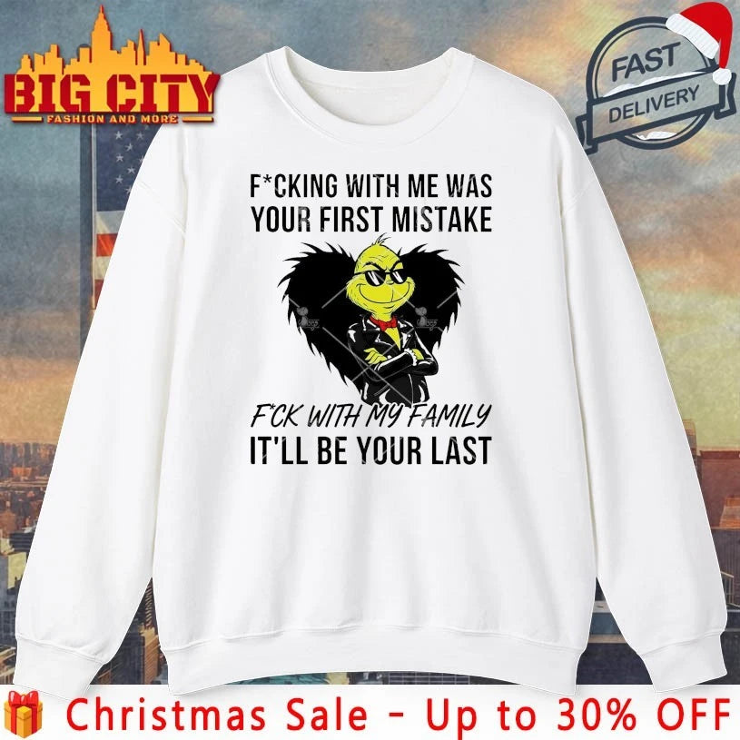 Grinch Fucking With Me Was Your First Mistake Fuck With My Family It’ll Be Your Last shirt