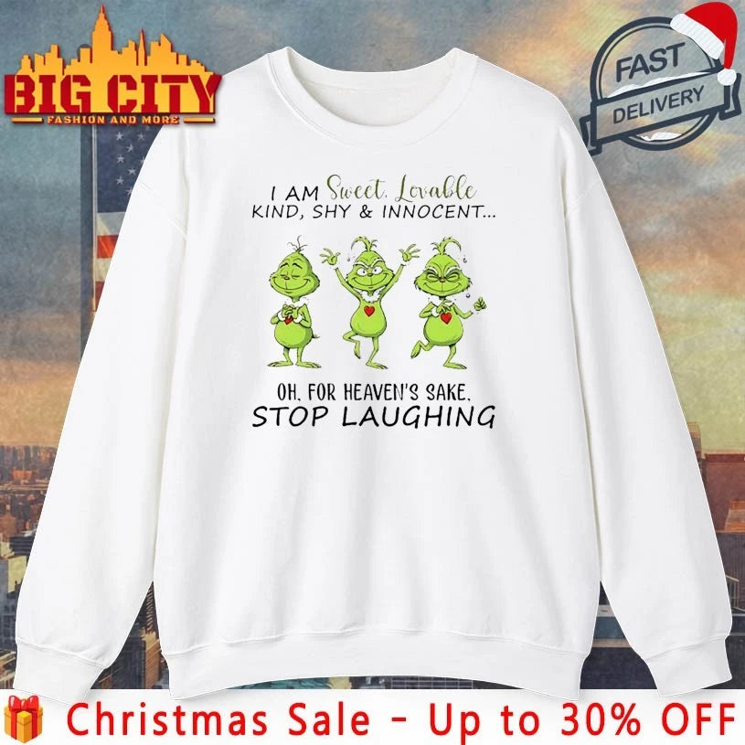Grinch I Am Sweet Lovable Kind Shy Innocent Oh For Heaven’s Sake Stop Laughing shirt