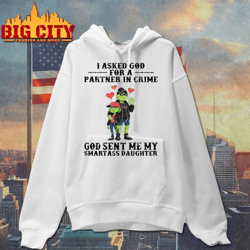 Official Grinch I Asked God For A Partner In Crime God Sent Me My Smartass Daughter shirt