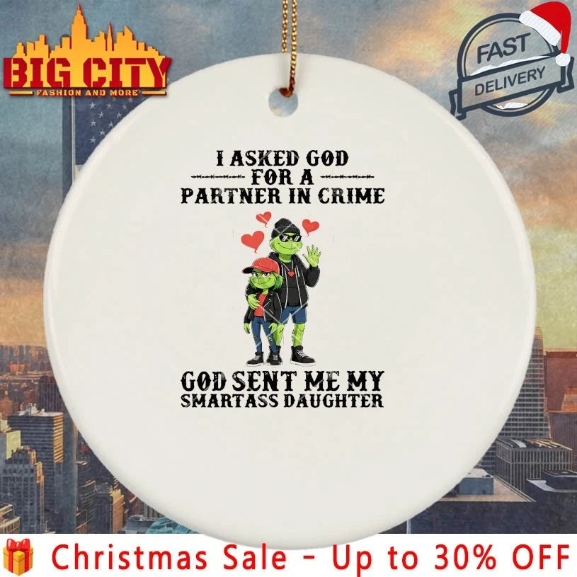 Official Grinch I Asked God For A Partner In Crime God Sent Me My Smartass Daughter shirt