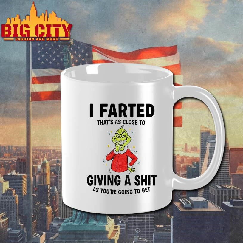 Grinch I Farted Thats As Close To Giving A Shit As Youre Going To Get Christmas Shirt