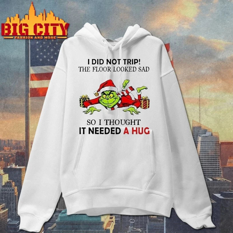 Grinch I did not trip the floor looked sad so I thought It need a Hug shirt