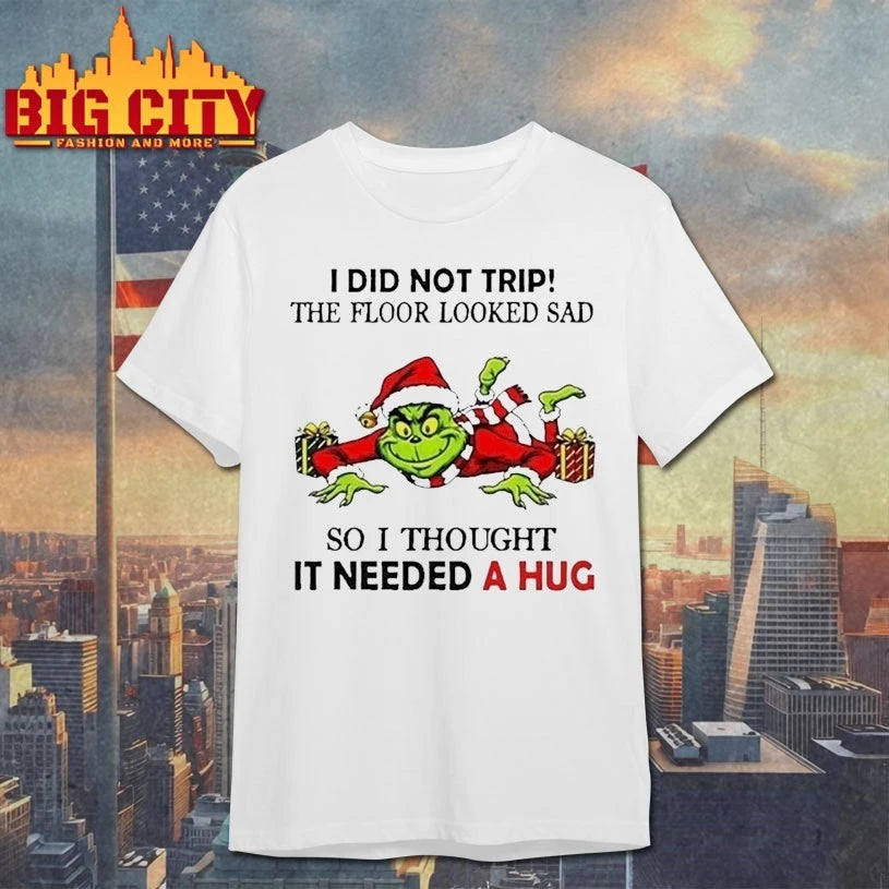 Grinch I did not trip the floor looked sad so I thought It need a Hug shirt
