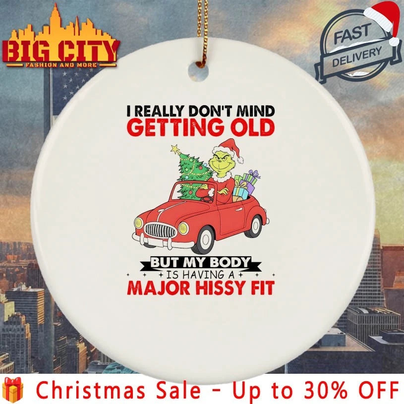 Grinch I really don’t mind getting old but my body is having a major hissy fit shirt