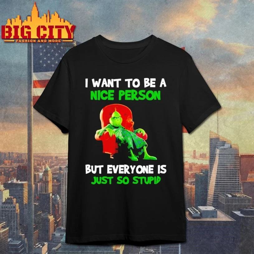 Grinch I want to be a nice person But everyone Is just so stupid shirt