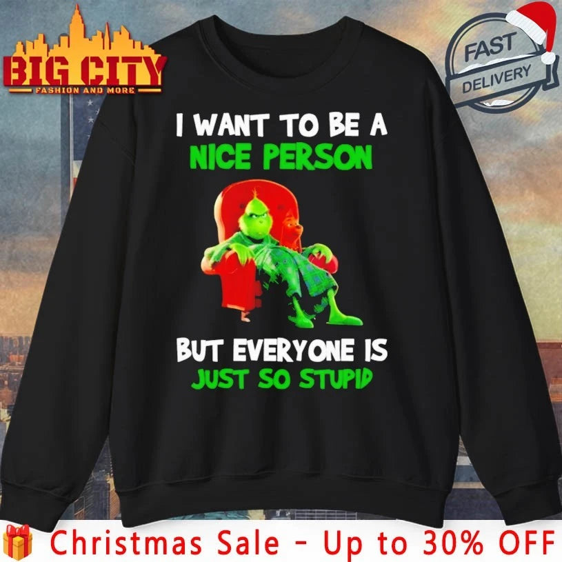 Grinch I want to be a nice person But everyone Is just so stupid shirt