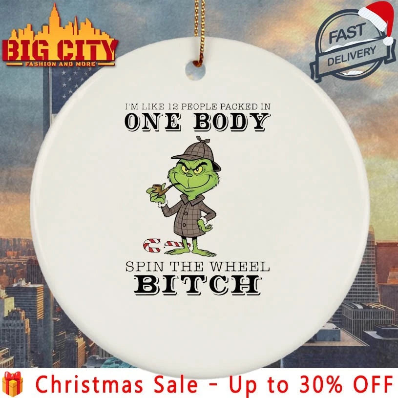 Grinch I’m Like 12 People Packed In One Body Spin The Wheel Bitch shirt