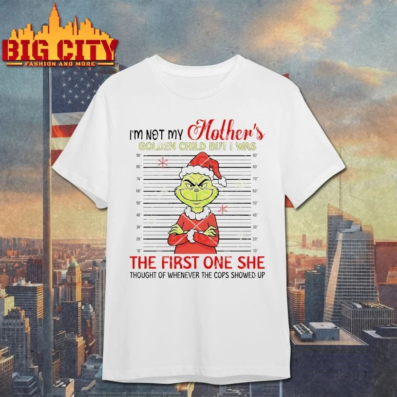 Grinch I’m Not My Mother’s Golden Child But I Was The First One She Thought Of Whenever The Cops Showed Up Shirt