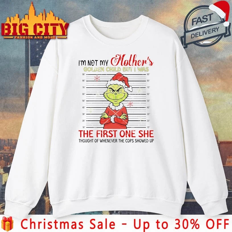Grinch I’m Not My Mother’s Golden Child But I Was The First One She Thought Of Whenever The Cops Showed Up Shirt