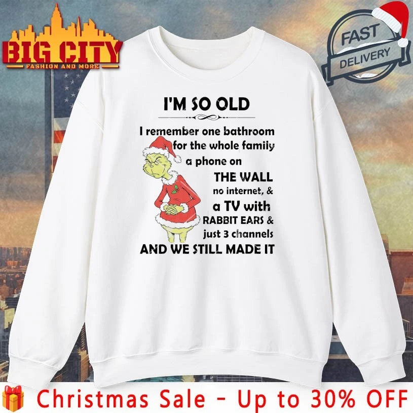 Grinch I’m So Old I Remember One Bathroom For The Whole Family A Phone On The Wall No Internet A TV With Rabbit Ears &amp; Just 3 Channels shirt
