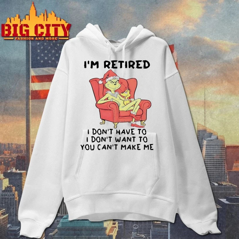 Grinch I’m retired I don’t have to I don’t want to You can’t make me shirt