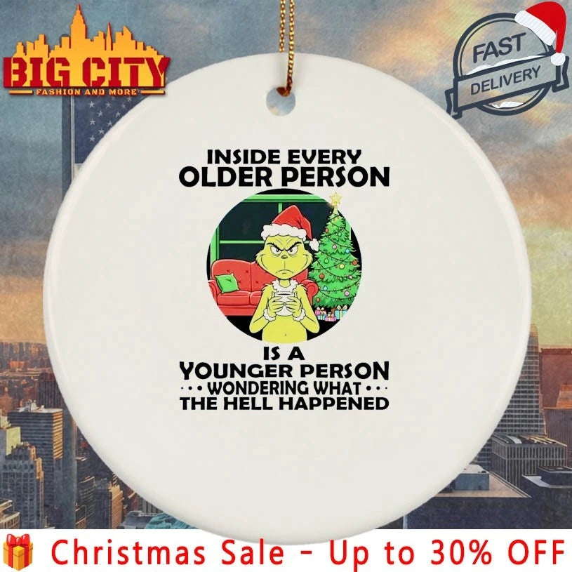 Grinch Inside every Older Person Is a younger Person wondering what the hell happened shirt