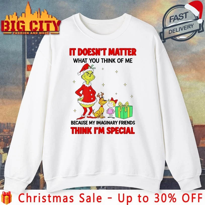 Grinch and Max It doesn’t matter what you think of me because my imaginary friends think I’m special shirt