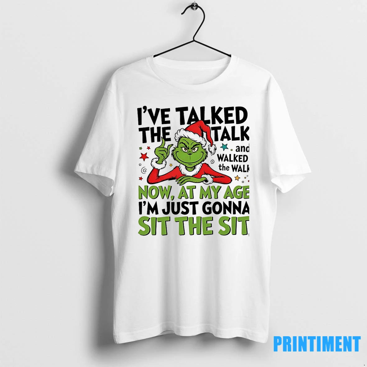 Grinch Ive Taked The Talk And Walked The Walk Now At My Age Im Just