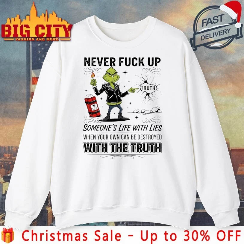 Grinch Never Fuck Up Someone’s Life With Lies When Your Own Can Be Destroyed With The Truth shirt