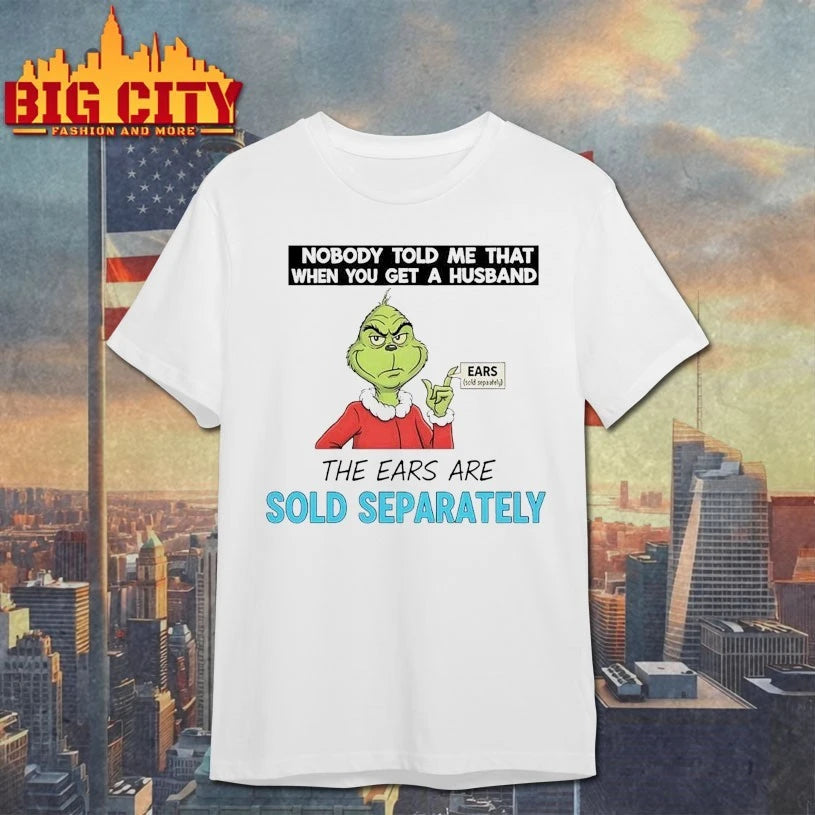 Grinch Nobody Told Me That When You Get A Husband The Ears Are Sold Separately shirt