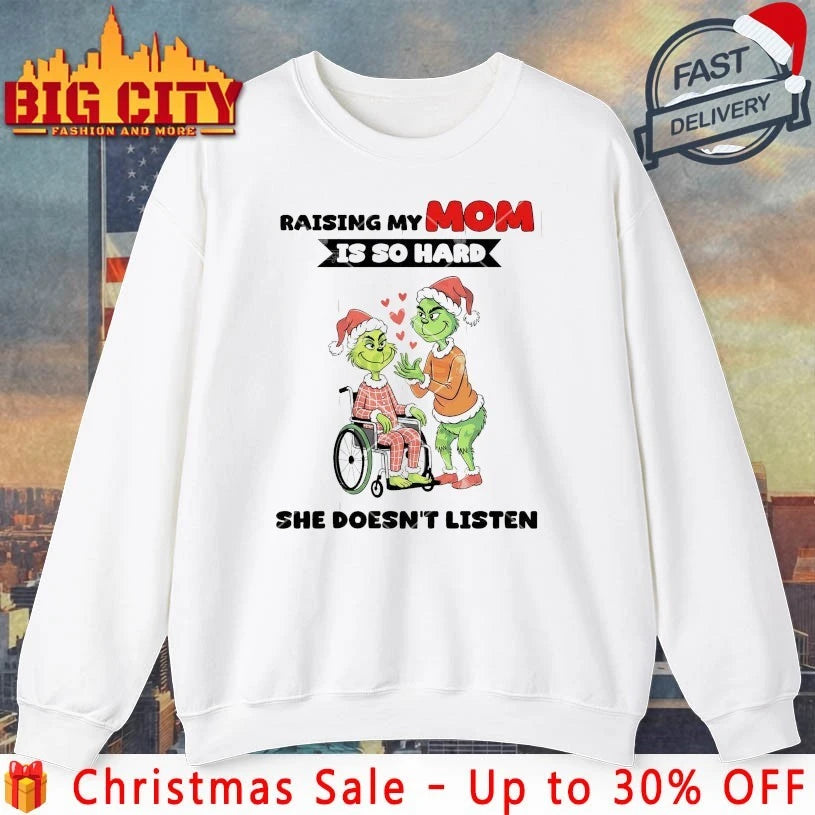 Grinch Raising My Mom I So Hard She Doesn’t Listen shirt