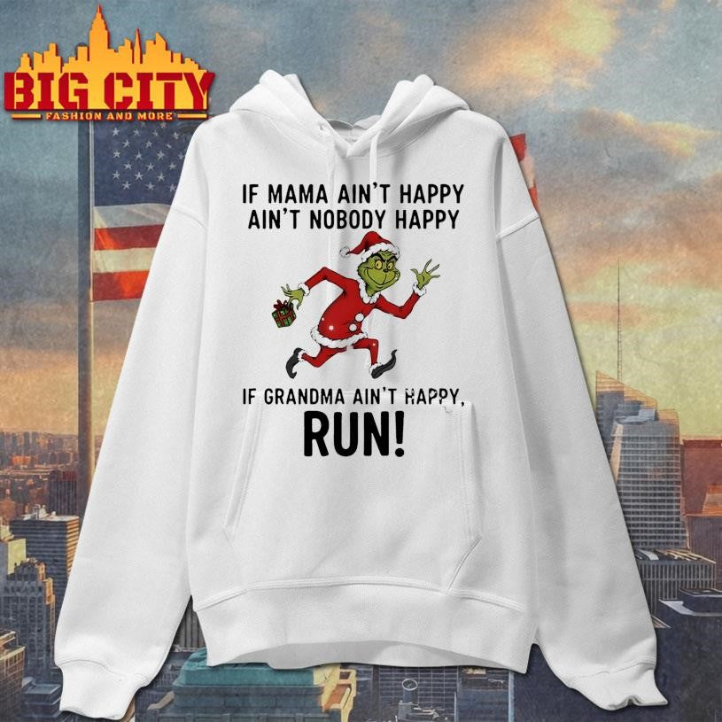 Grinch Santa Claus if mama ain’t happy ain’t nobody happy if grandma ain’t happy run Christmas shirt