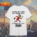 Grinch Santa Claus if mama ain’t happy ain’t nobody happy if grandma ain’t happy run Christmas shirt