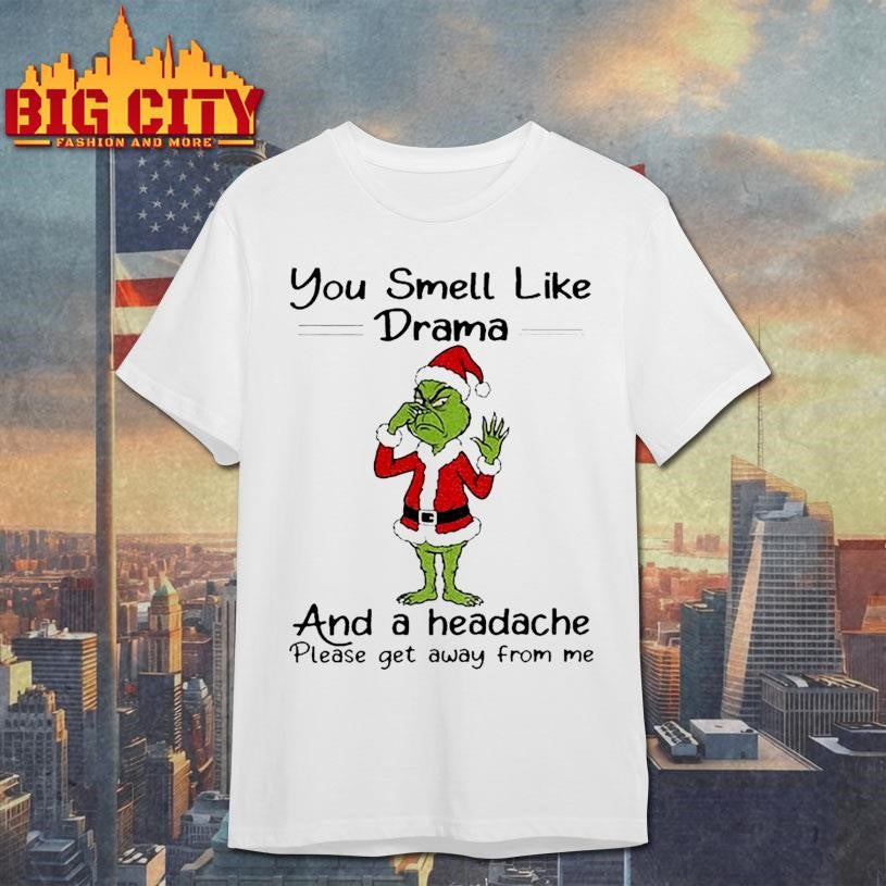 Grinch Santa Claus you smell like and a headache please get away from me Christmas shirt