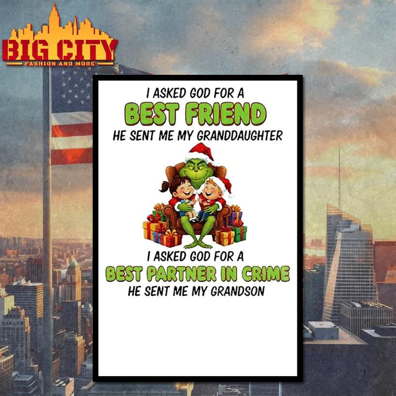 Grinch Santa I asked God for a best friend he sent me my granddaughter I asked God for a best partner in crime Christmas shirt