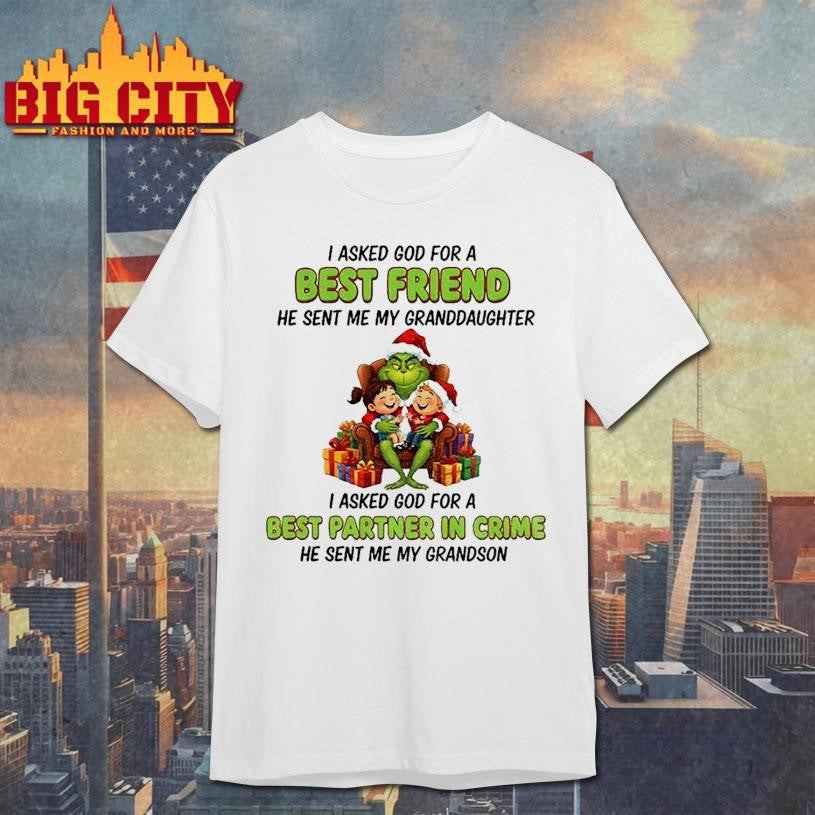 Grinch Santa I asked God for a best friend he sent me my granddaughter I asked God for a best partner in crime Christmas shirt