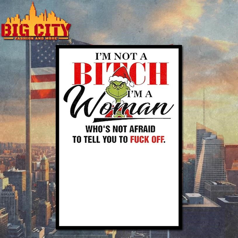 Grinch Santa I’m not a bitch woman who’s not afraid to tell you to fuck off Christmas shirt