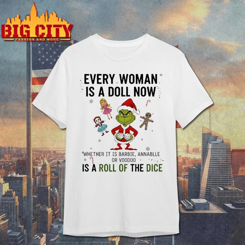Grinch Santa every woman is a doll now whether it is barbel annabelle or voodoo is a roll of the dice Christmas shirt