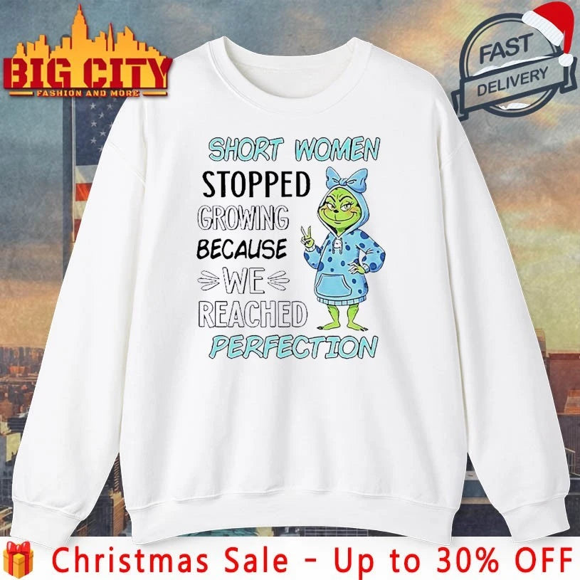 Grinch Short Women Stopped Growing Because We Reached Perfection shirt