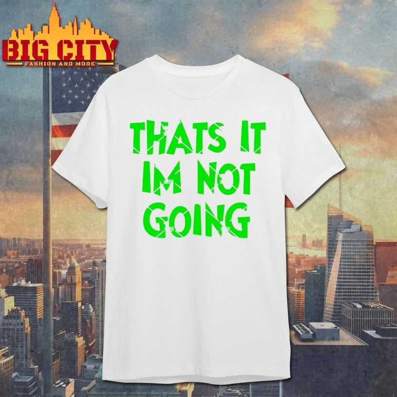 Grinch Thats It I’m Not Going text shirt