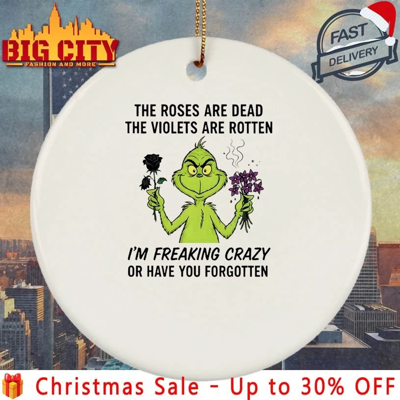 Grinch The Roses Are Dead The Violets Are Rotten I’m Freaking Crazy Or Have You Forgotten Shirt