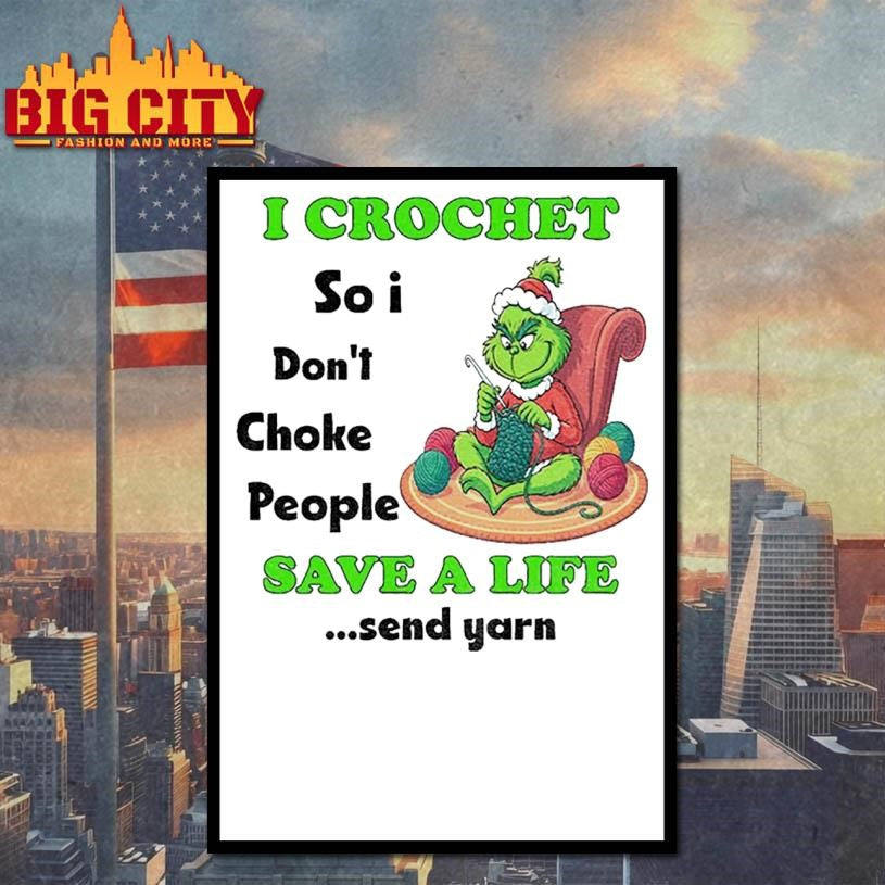 Grinch Xmas I crochet so I don’t choke people save a life send yarn Merry Christmas shirt