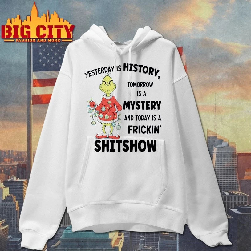 Grinch Yesterday is history tomorrow is a mystery and today is a frickin’ shitshow shirt