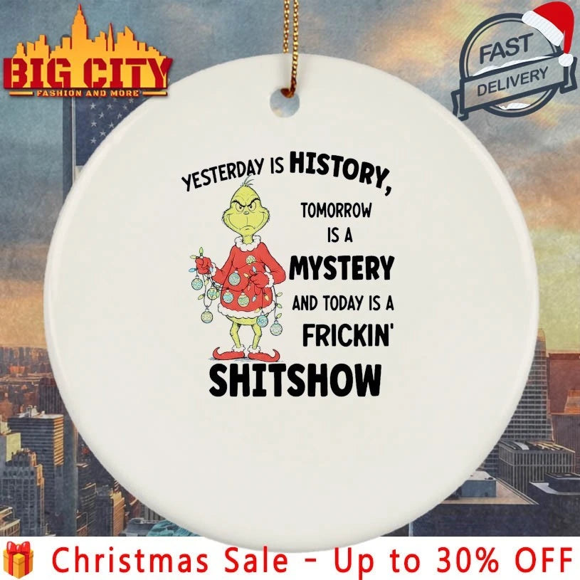 Grinch Yesterday is history tomorrow is a mystery and today is a frickin’ shitshow shirt