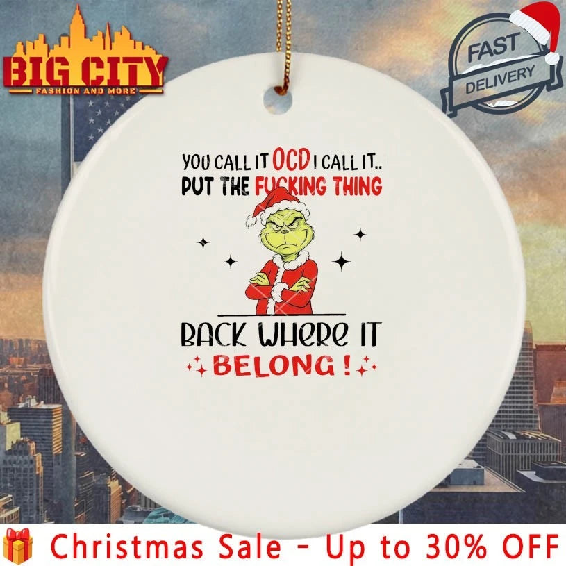 Grinch You Call It OCD I Call It Put The Fucking Thing Back Where It Belong shirt