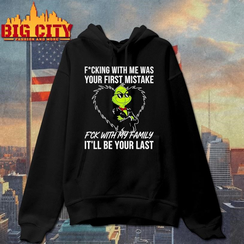 Grinch fucking with me was your first mistake fck with my family it’ll be your last shirt