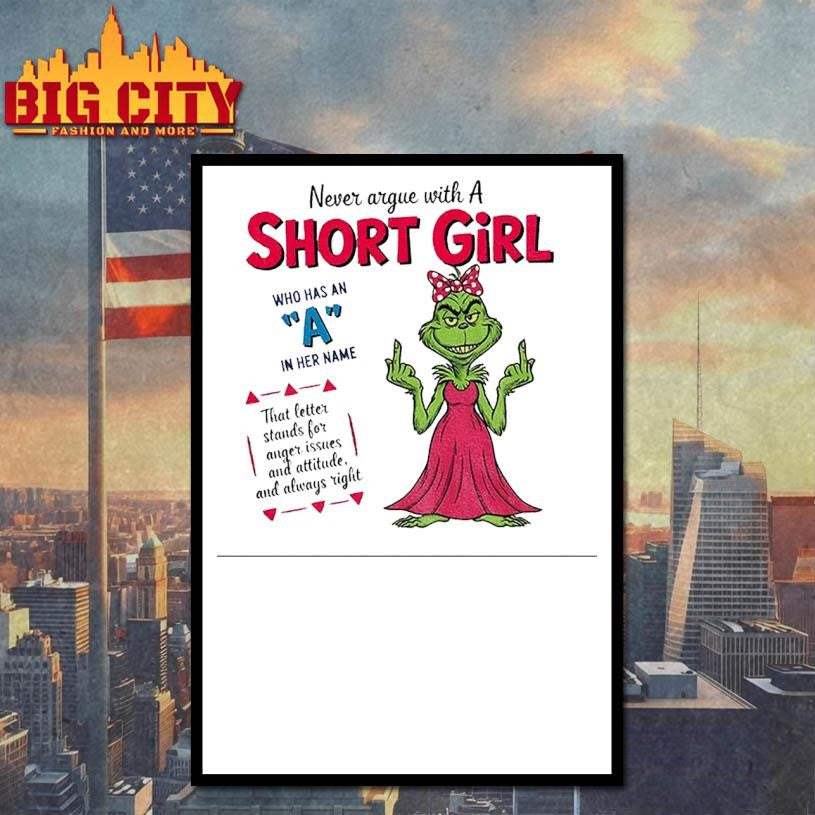 Grinch girl middle finger never argue with a short girl who has an a in her name that letter stand for anger Christmas shirt