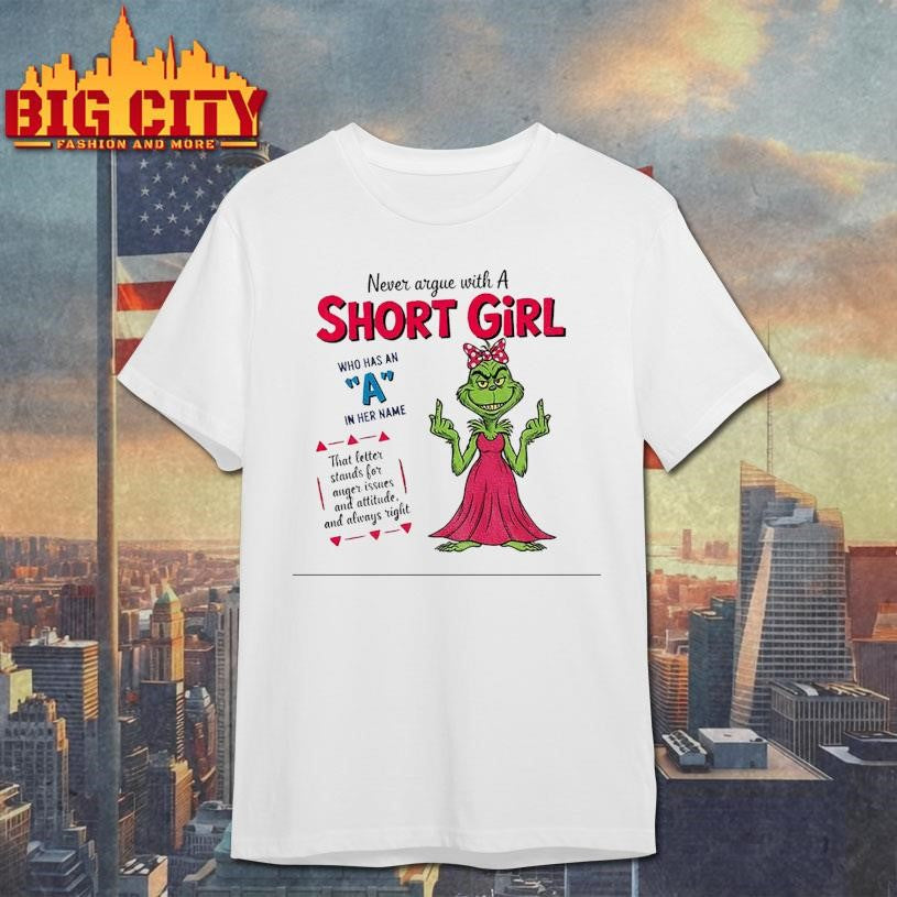 Grinch girl middle finger never argue with a short girl who has an a in her name that letter stand for anger Christmas shirt