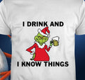 Grinch I Drink And I Know Things Christmas Shirt
