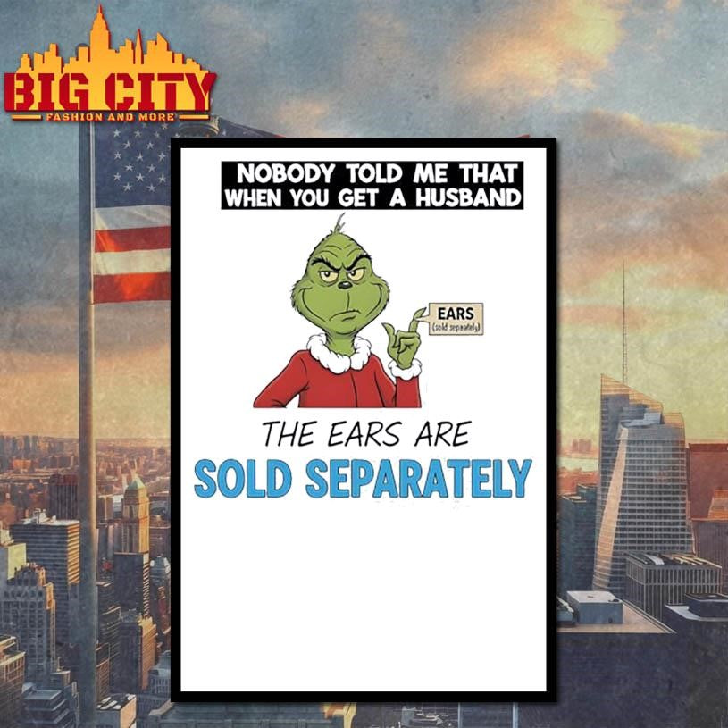 Grinch nobody told me that when you get a husband the ears are sold separately Christmas shirt